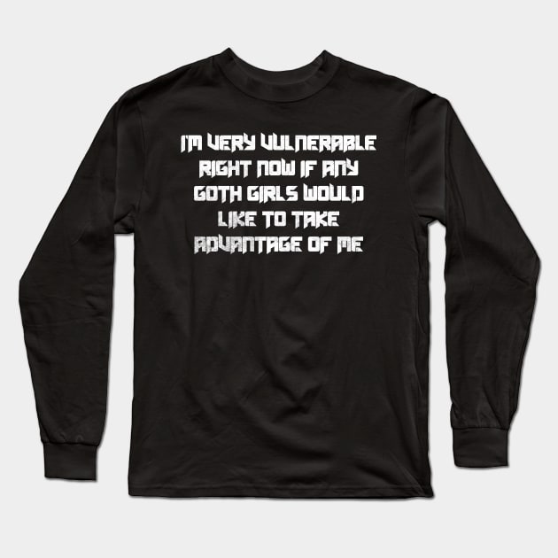 I'm Very Vulnerable Right Now Long Sleeve T-Shirt by MEWRCH